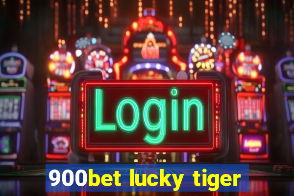 900bet lucky tiger